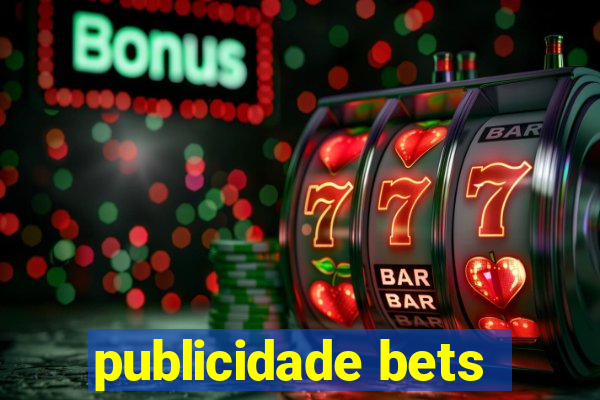 publicidade bets